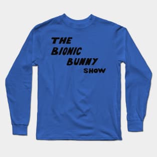 The Bionic Bunny Show Long Sleeve T-Shirt